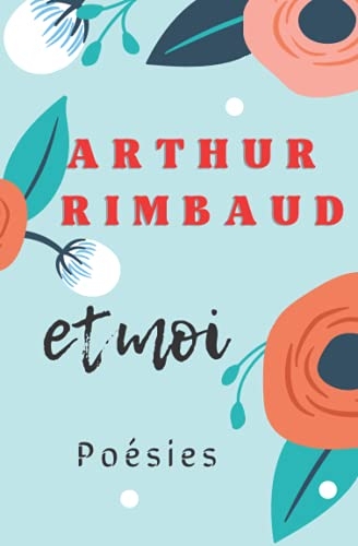 Arthur Rimbaud et moi poésies [9798531061751]