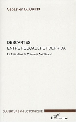 Descartes entre Foucault et Derrida : La folie dans la Première Méditation