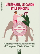 L'éléphant, le Canon et le Pinceau: Histoires connectées des cours d'Europe et d'Asie, 1500-1750