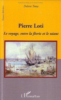 Pierre Loti : Le voyage, entre la féerie et le néant