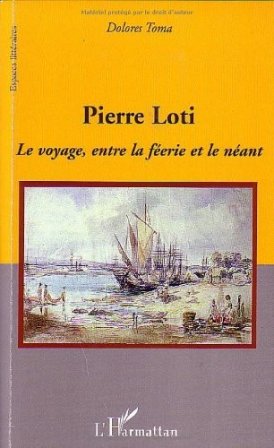 Pierre Loti : Le voyage, entre la féerie et le néant