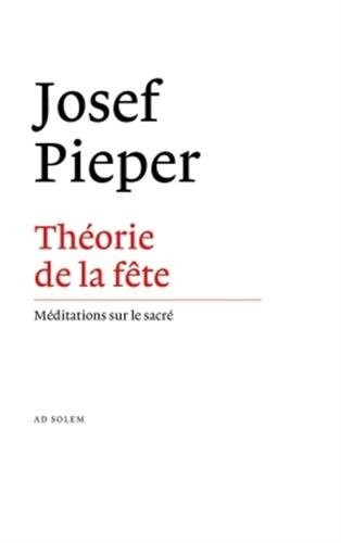 Théorie de la fête: Méditations sur le sacré