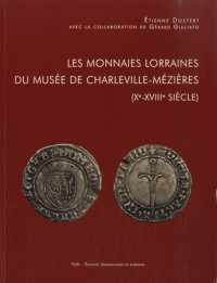 Les Monnaies Lorraines du Musee de Charleville-Mezieres (Xe-Xviiie Si Ecle)