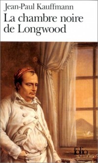 La Chambre noire de Longwood: Le voyage à Sainte-Hélène