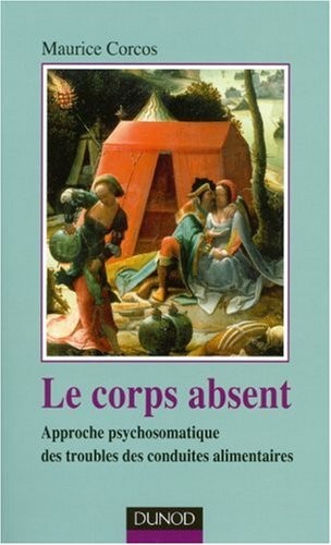 Le corps absent - 2e édition: Approche psychosomatique des troubles de conduites alimentaires