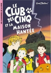 Le Club des Cinq, Tome 16 : Le Club des Cinq et la maison hantée
