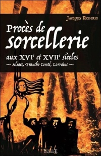 Procès de sorcellerie aux XVIe et XVIIe siècles - Alsace, Franche-Comté, Lorraine