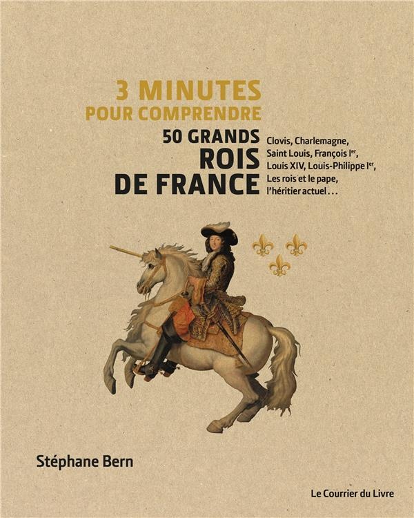 Trois minutes pour comprendre 50 grands rois de France