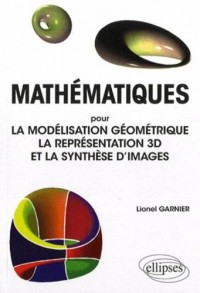 Mathématiques : Pour la modélisation géométrique la représentation 3D et la synthèse d'images