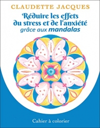 Réduire les effets du stress et de l'anxiété grâce aux mandalas - Cahier à colorier