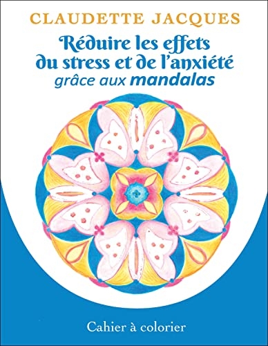 Réduire les effets du stress et de l'anxiété grâce aux mandalas - Cahier à colorier