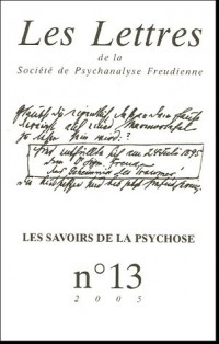 Les Lettres de la Société de Psychanalyse Freudienne, N° 13/2005 : Les savoirs de la psychose