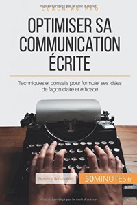 Optimiser sa communication écrite: Techniques et conseils pour formuler ses idées de façon claire et efficace