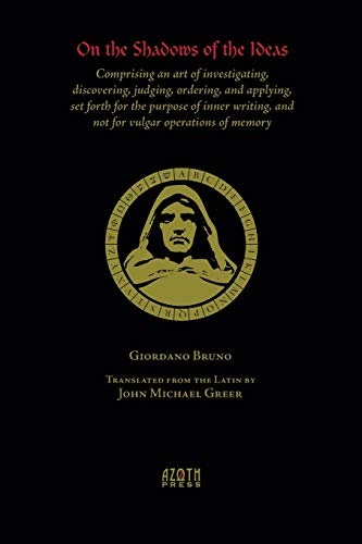 On the Shadows of the Ideas: Comprising an art of investigating, discovering, judging, ordering, and applying, set forth for the purpose of inner writing, and not for vulgar operations of memory