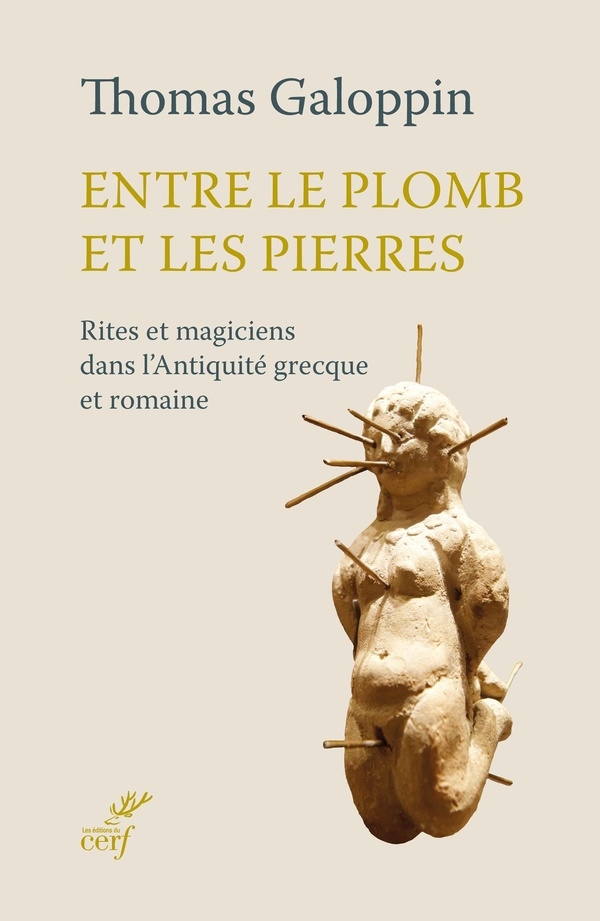 Entre le plomb et les pierres: Rites et magiciens dans l'Antiquité grecque et romaine