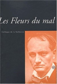 Les Fleurs du mal. Actes du colloque de la Sorbonne des 10 et 11 janvier 2003