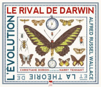 Le Rival de Darwin - Alfred Russell Wallace et la Theorie de l'Evolution