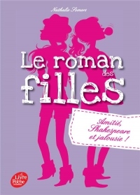 Le roman des filles - Tome 3: Amitié, Shakespeare et jalousie !