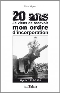 20 ans, je viens de recevoir mon ordre d'incorporation - Algérie 1959-1960