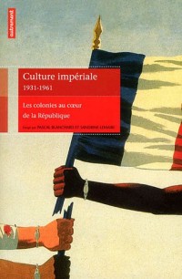 Culture impériale 1931-1961 : Les colonies au coeur de la République
