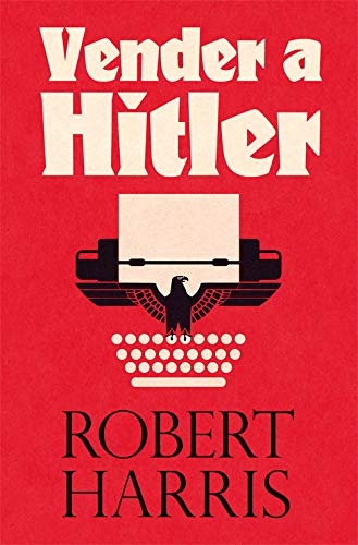 Vender a Hitler: La mayor estafa editorial de la historia: el escándalo de los diarios de Hitler [9788417645090]