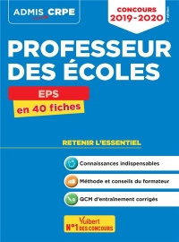 Concours Professeur des écoles (CRPE) - EPS - Cours et entrainement - L'essentiel à retenir en 40 fiches - Admis 2019-2020