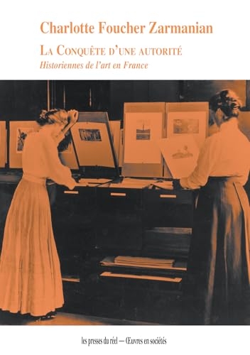 La conquête d'une autorité: Historiennes de l'art en France