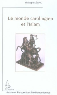 Le monde carolingien et l'Islam : contribution à l'étude des relations diplomatiques pendant le Haut Moyen Age (VIII-Xème siècle)