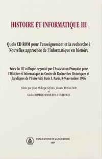 Histoire et informatique III: Quels CD ROM pour l’enseignement et la recherche ? Nouvelles approches de l’informatique en histoire