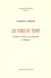 Les Stries du temps: L'artiste, le lieu et la mémoire - Collages -