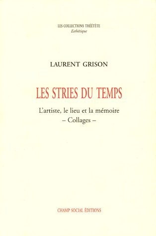 Les Stries du temps: L'artiste, le lieu et la mémoire - Collages -