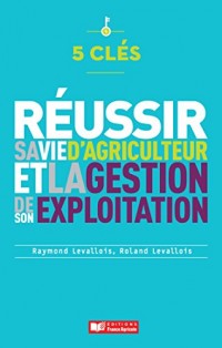 5 clés pour réussir sa vie d'agriculteur et la gestion de son exploitation: Toutes les étapes dune vie professionnelle