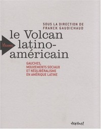Le Volcan latino-américain : Gauches, mouvements sociaux et néolibéralisme