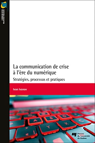La communication de crise à l'ère du numérique: Stratégies, processus et pratiques