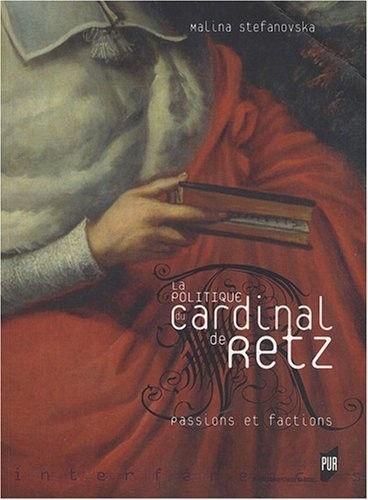 La politique du cardinal de Retz : passions et factions
