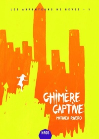 Les Arpenteurs de rêves, Tome 1 : Chimère captive