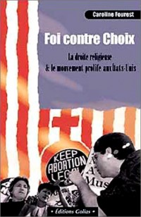 Foi contre choix : La Droite religieuse et le mouvement Prolife aux Etats-Unis