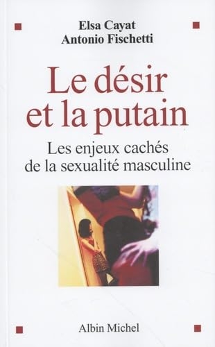 Le Désir et la putain: Les enjeux cachés de la sexualité masculine