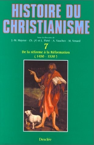 Histoire du christianisme, tome 7 : De la réforme à la réformation, 1450-1530
