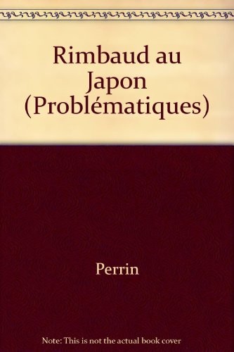 Rimbaud au Japon : [actes du colloque franco-japonais Arthur Rimbaud, un siècle d'errance, Sendai, 22-24 novembre 1991]