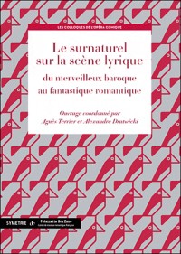 Le surnaturel sur la scène lyrique, du merveilleux baroque au fantastique romantique