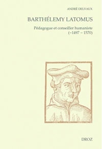 Barthélemy Latomus, pédagogue et conseiller humaniste (~1497 - 1570)