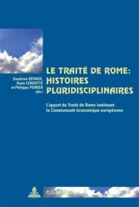 Le Traite de Rome - Histoires Pluridisciplinaires: L’Apport du Traite de Rome Instituant la Communaute Economique Europeenne