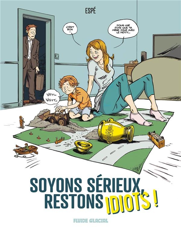 Soyons sérieux, restons idiots ! - tome 01