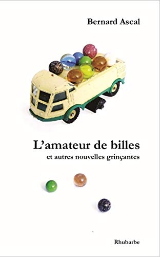 L'Amateur de Billes - et Autres Nouvelles Grincantes