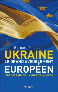 Ukraine - Le grand aveuglement européen: Carnets de deux ans de guerre d'Ukraine