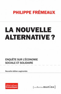 La Nouvelle alternative ? Enquête sur l'économie sociale et solidaire. (NE) augmentée