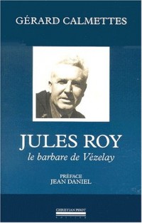Jules Roy. Le barbare de Vézelay