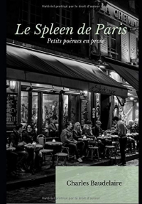 Le Spleen de Paris: également connu sous le titre Petits Poèmes en prose, recueil posthume de poèmes en prose de Charles Baudelaire, établi par ... 1869 dans les Œuvres complètes de Baudelaire.
