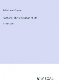 Sadhana; The realisation of life: in large print